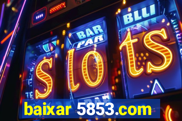 baixar 5853.com